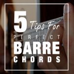 5 tips for perfect barre chords